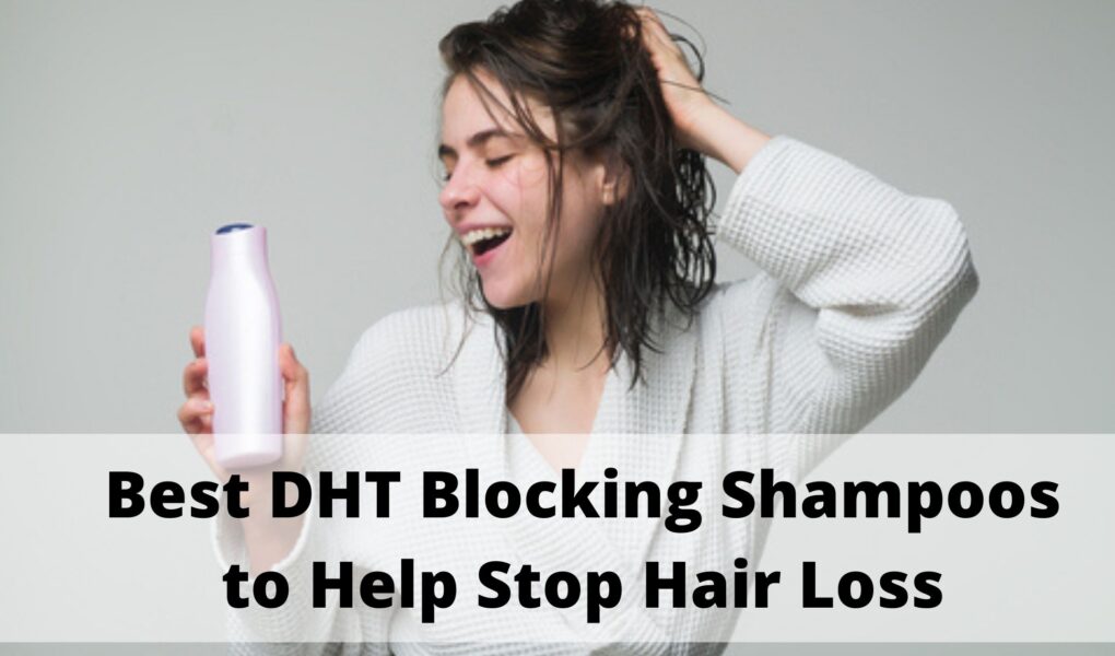 Best DHT Blocking Shampoos to Help Stop Hair Loss