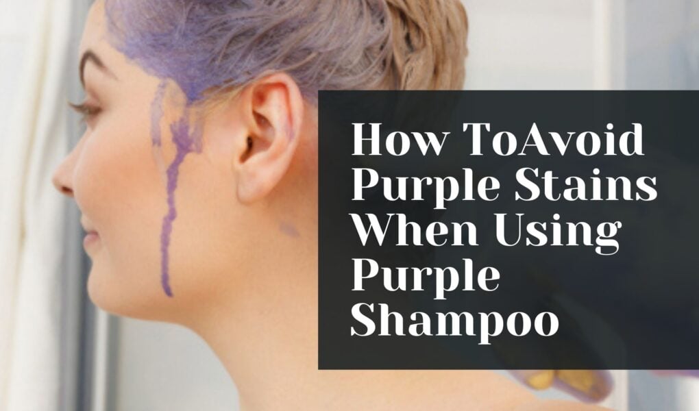 How To Avoid Purple Stains When Using Purple Shampoo