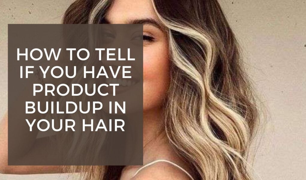 How to Tell If You Have Product Buildup in Your Hair