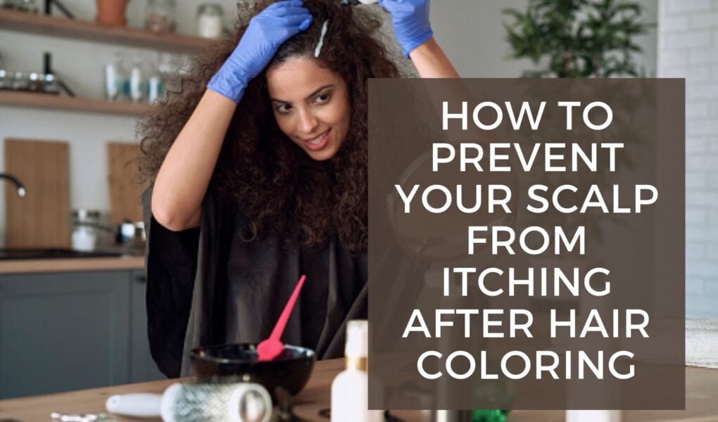 How To Prevent Your Scalp From Itching After Hair Coloring