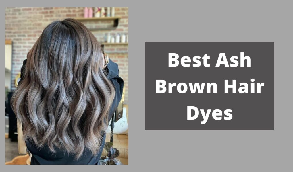 Best Ash Brown Hair Dyes